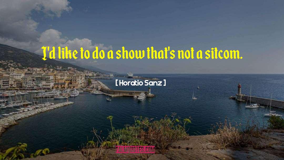 Horatio quotes by Horatio Sanz