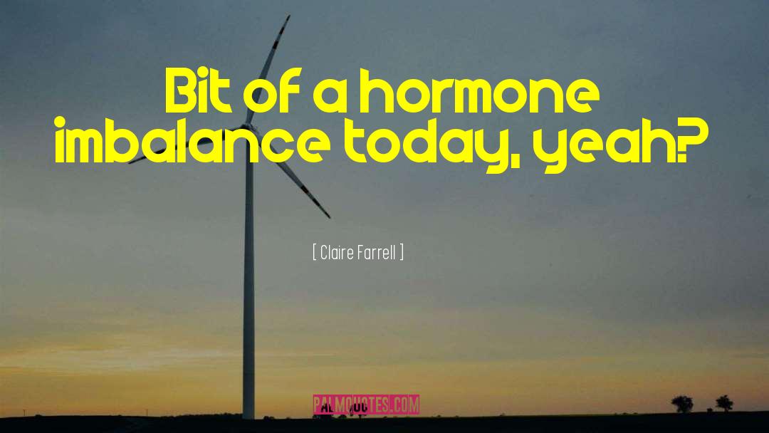 Hormone quotes by Claire Farrell