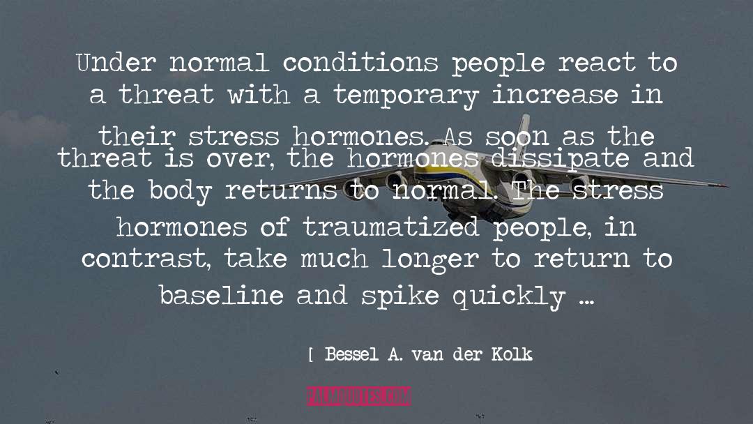 Hormones quotes by Bessel A. Van Der Kolk