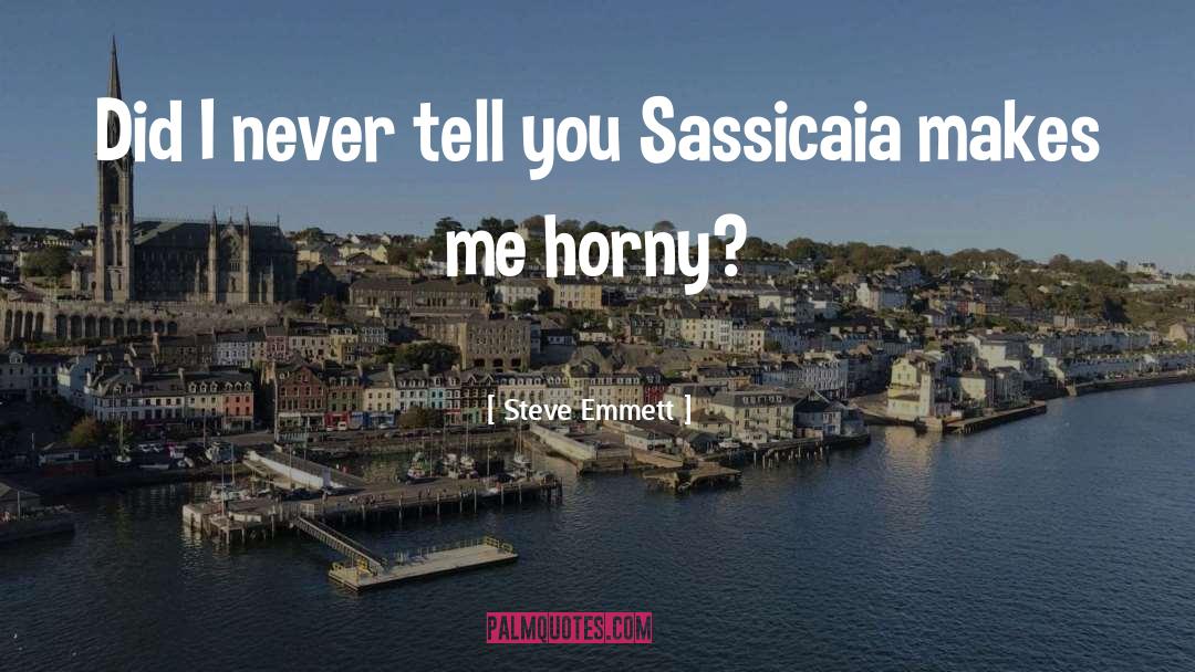 Horny quotes by Steve Emmett