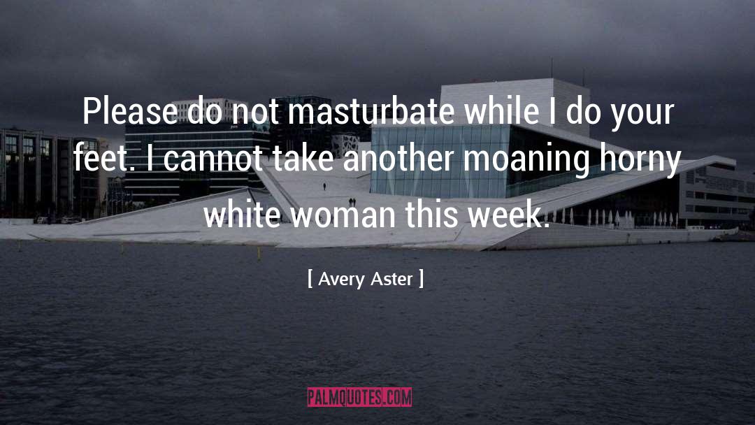 Horny quotes by Avery Aster