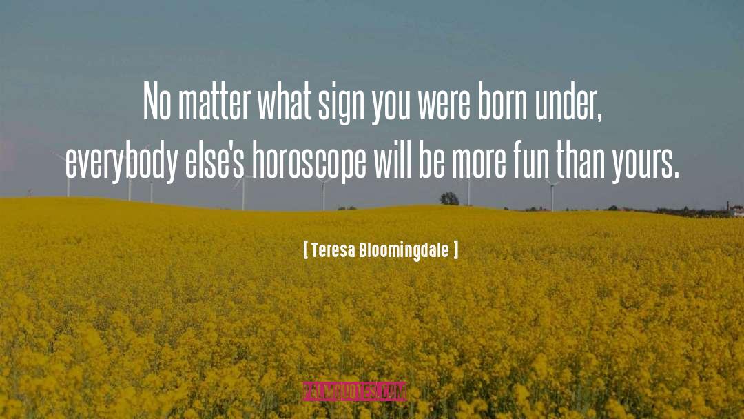 Horoscope quotes by Teresa Bloomingdale