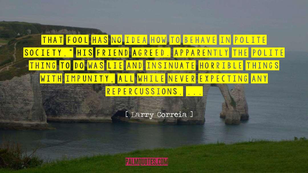 Horrible Things quotes by Larry Correia