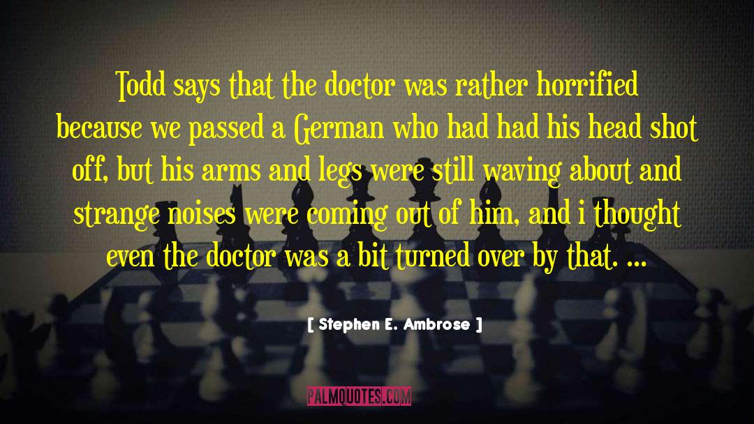 Horrified quotes by Stephen E. Ambrose