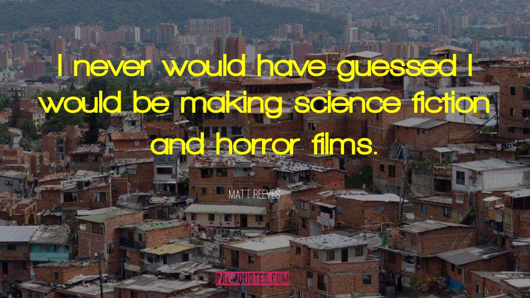 Horror Fiction quotes by Matt Reeves