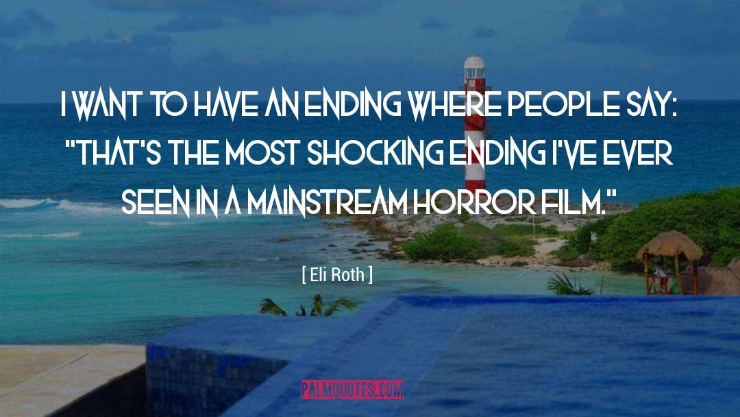 Horror Film quotes by Eli Roth