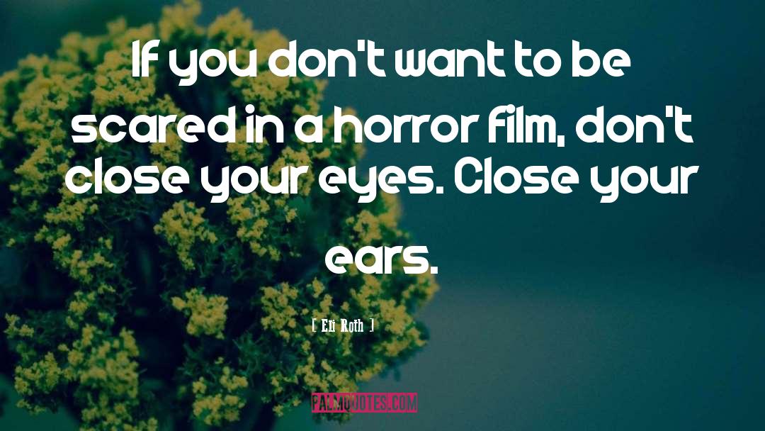 Horror Film quotes by Eli Roth