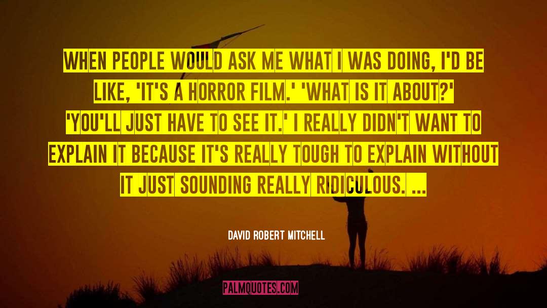 Horror Film quotes by David Robert Mitchell