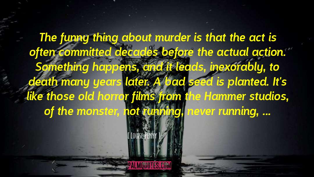 Horror Films quotes by Louise Penny