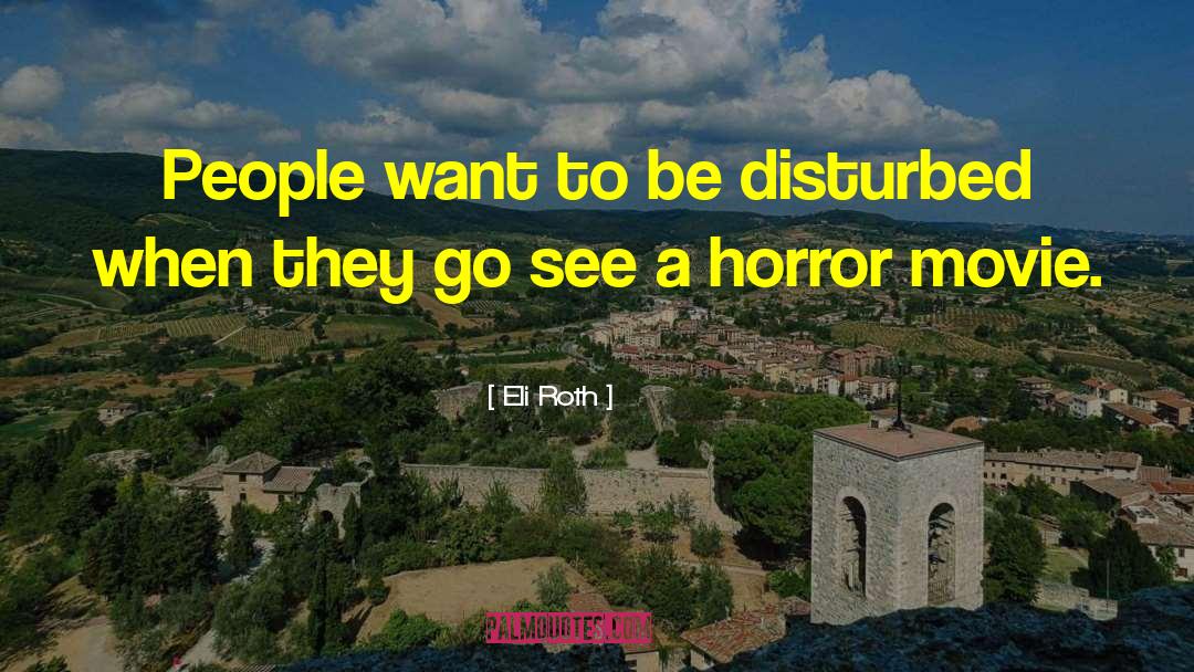Horror Movie quotes by Eli Roth