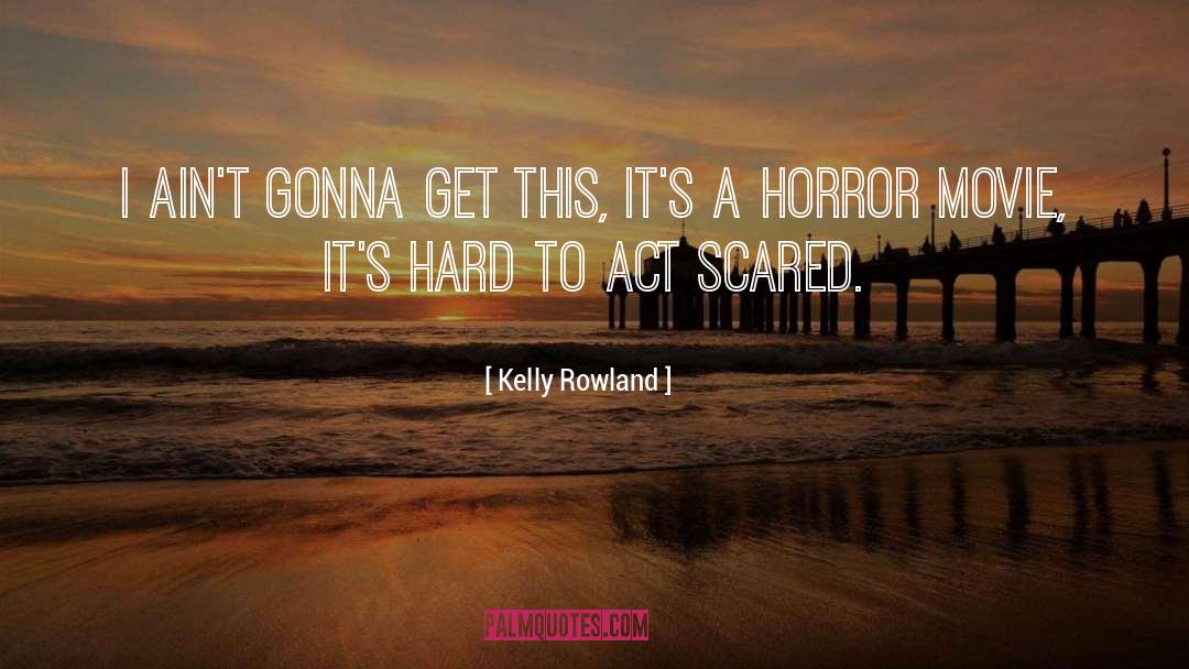 Horror Movie quotes by Kelly Rowland