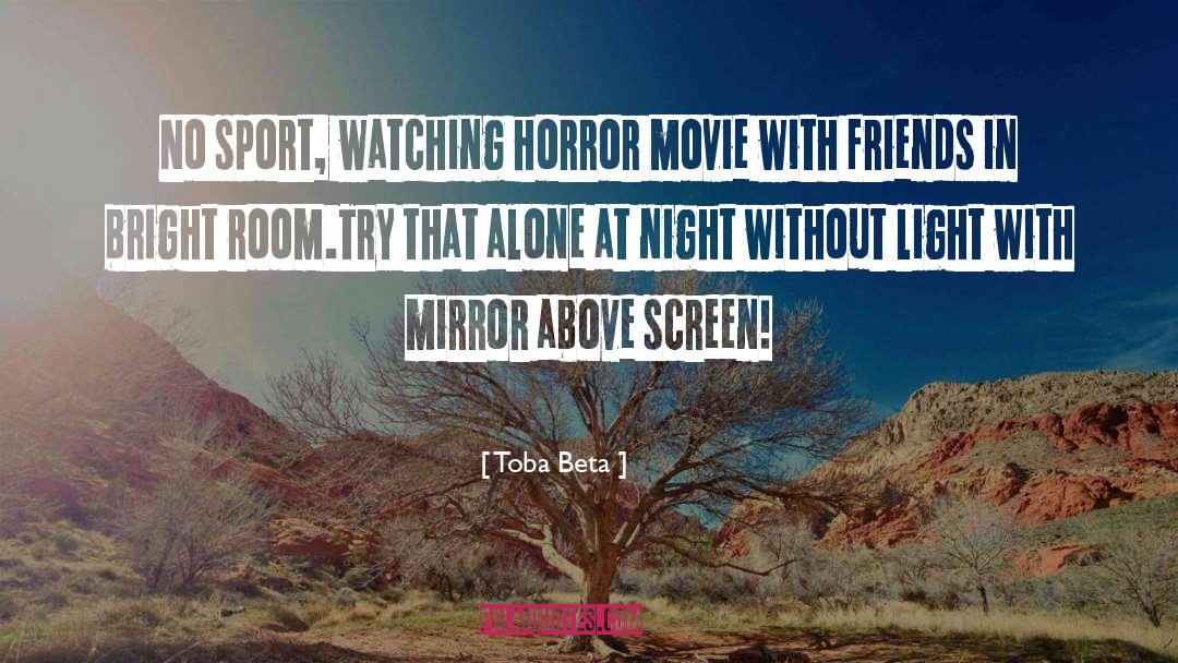 Horror Movie Survival quotes by Toba Beta
