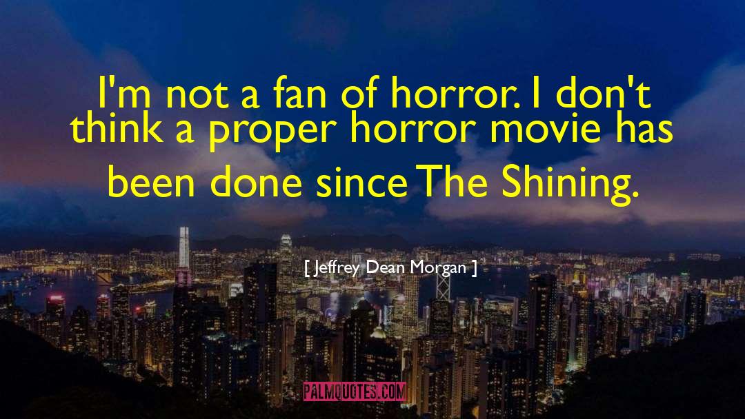 Horror Movie Survival quotes by Jeffrey Dean Morgan