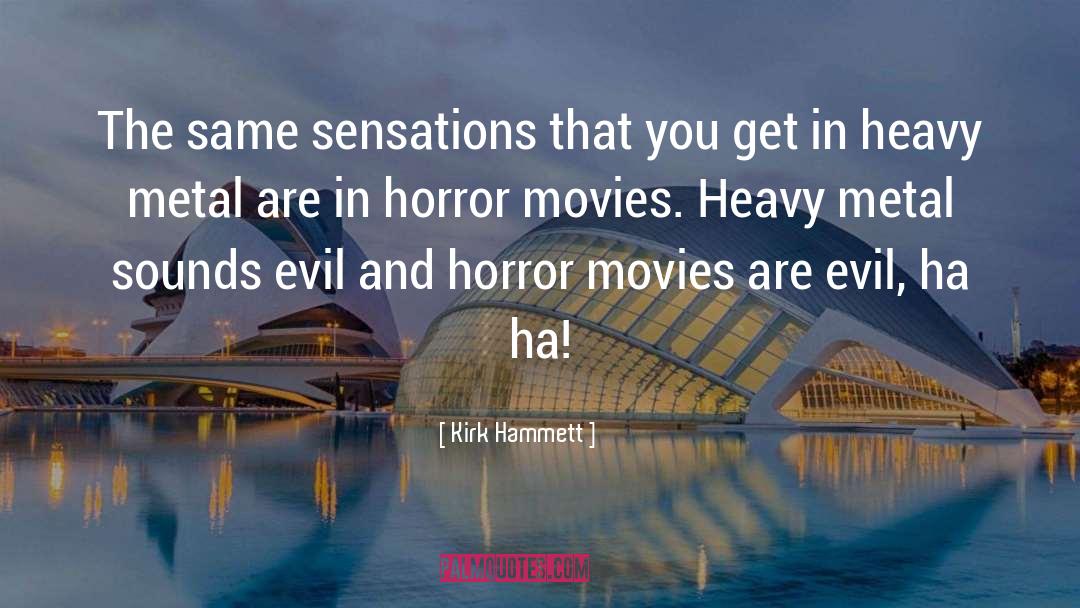 Horror Movies quotes by Kirk Hammett