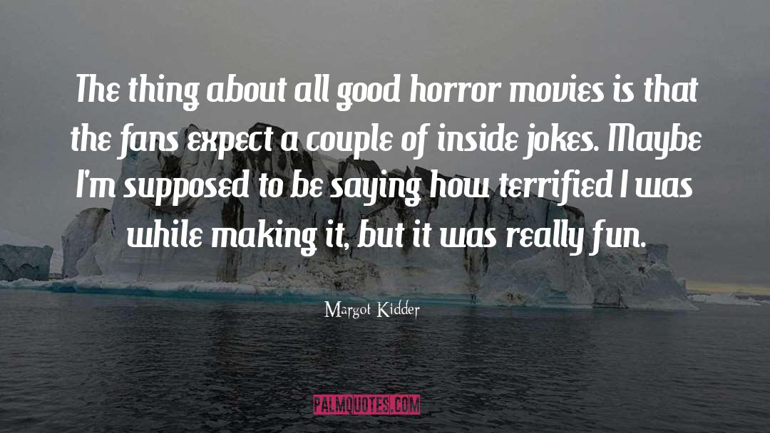 Horror Movies quotes by Margot Kidder