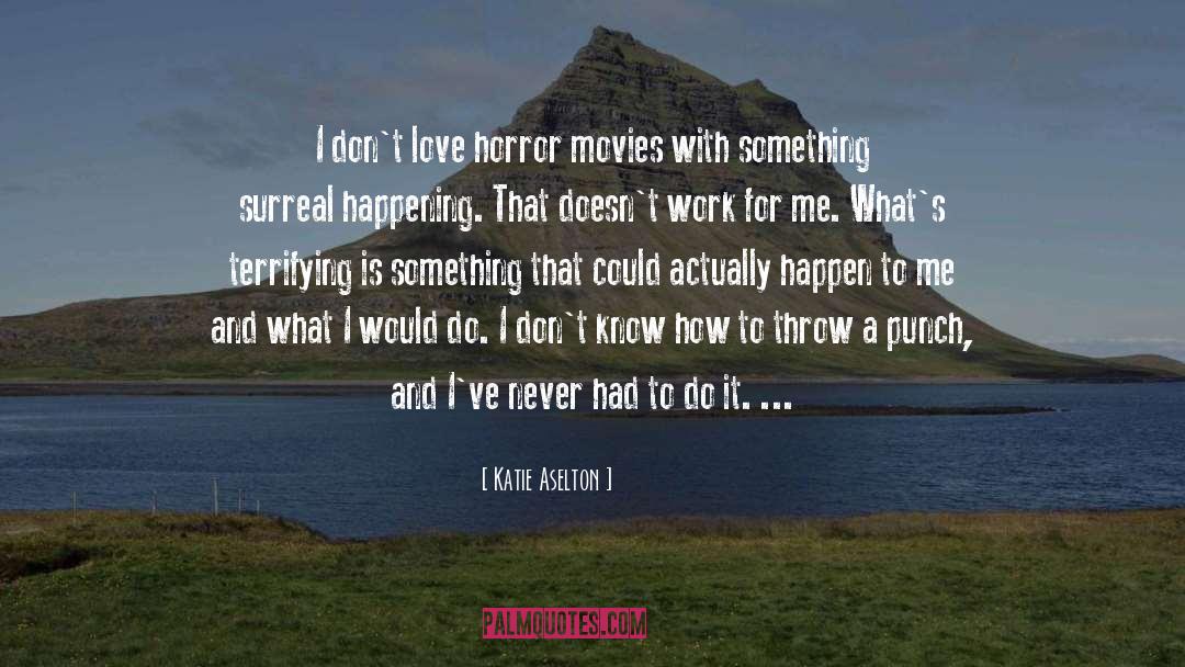 Horror Movies quotes by Katie Aselton