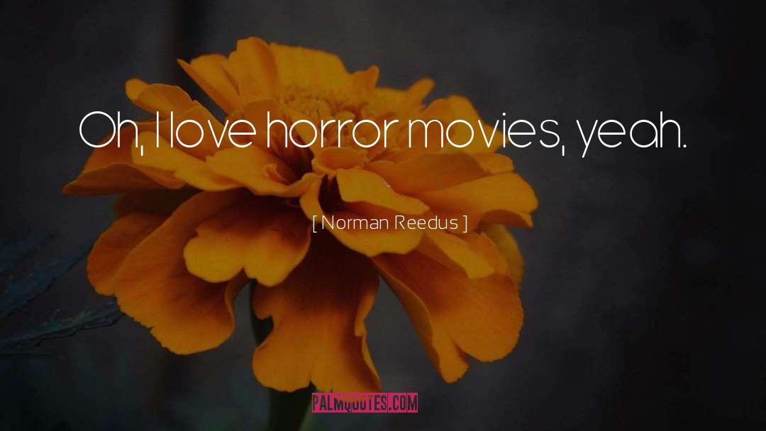 Horror Movies quotes by Norman Reedus