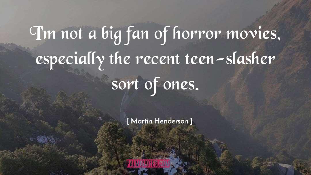 Horror Movies quotes by Martin Henderson