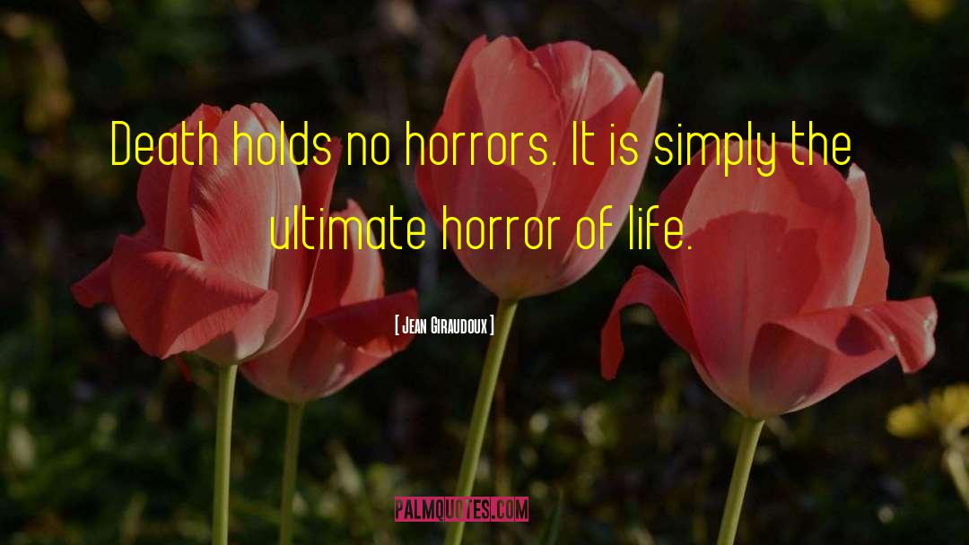 Horror Of Life quotes by Jean Giraudoux