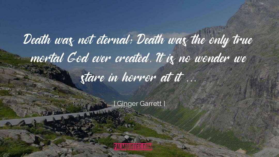 Horror quotes by Ginger Garrett