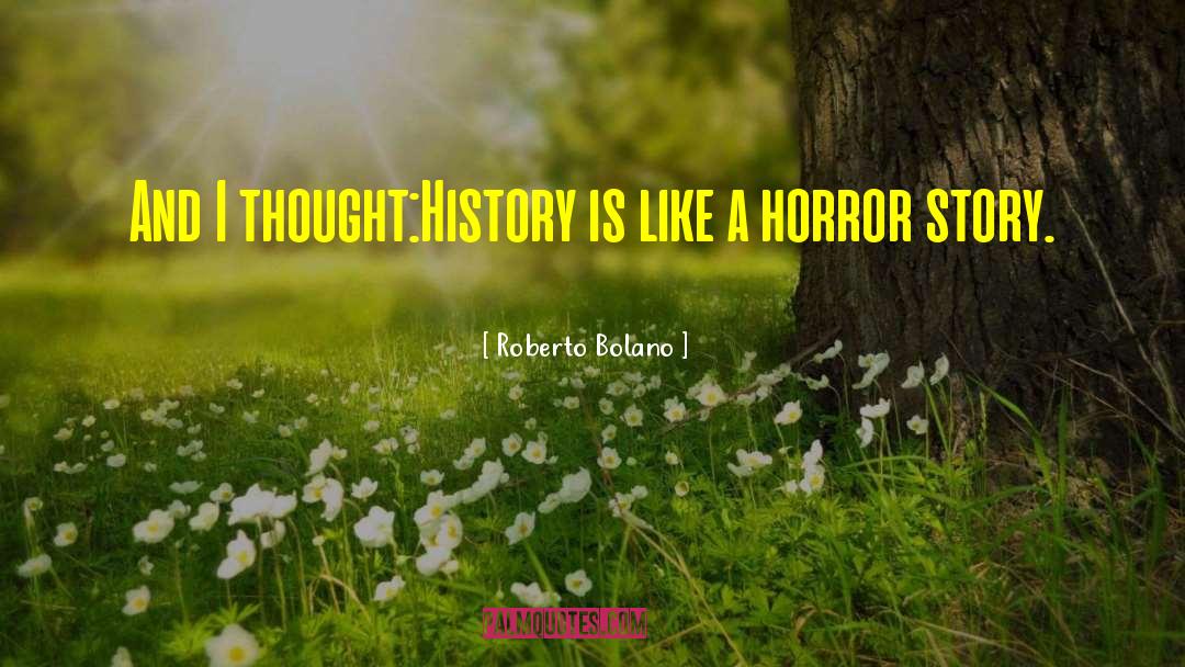 Horror Story quotes by Roberto Bolano