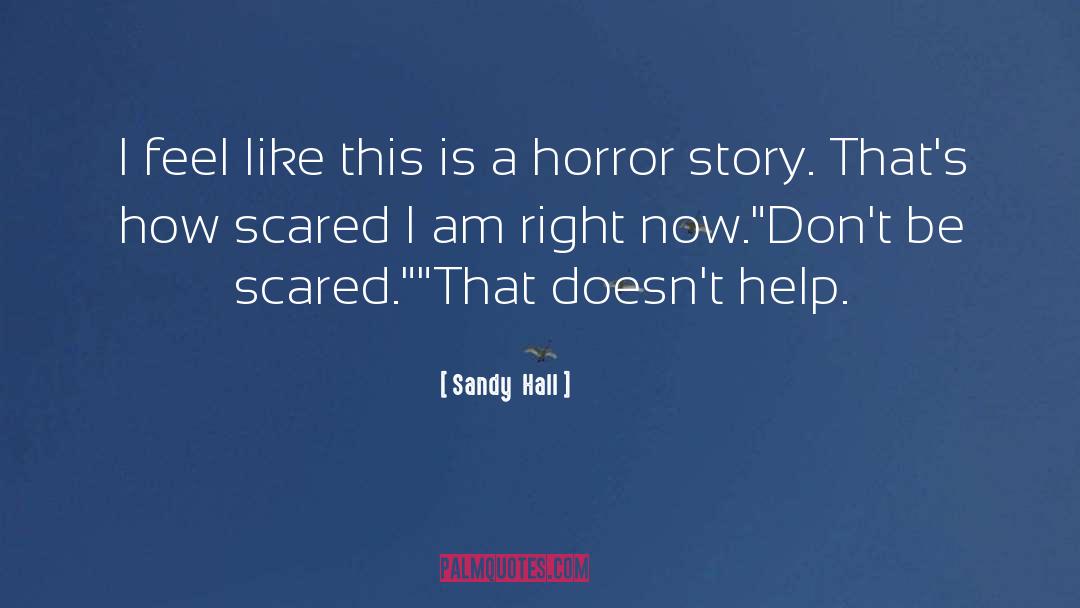 Horror Story quotes by Sandy  Hall