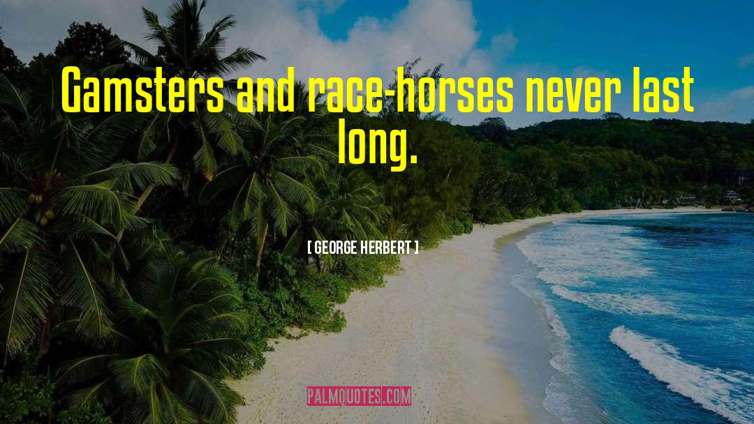 Horse Race Betting quotes by George Herbert