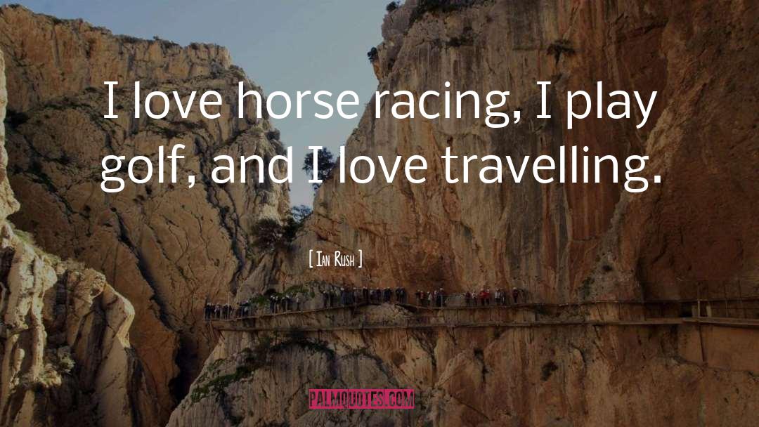 Horse Racing quotes by Ian Rush