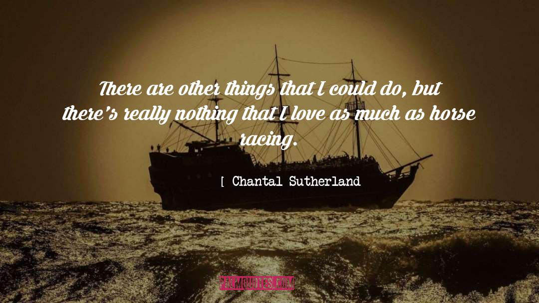 Horse Racing quotes by Chantal Sutherland