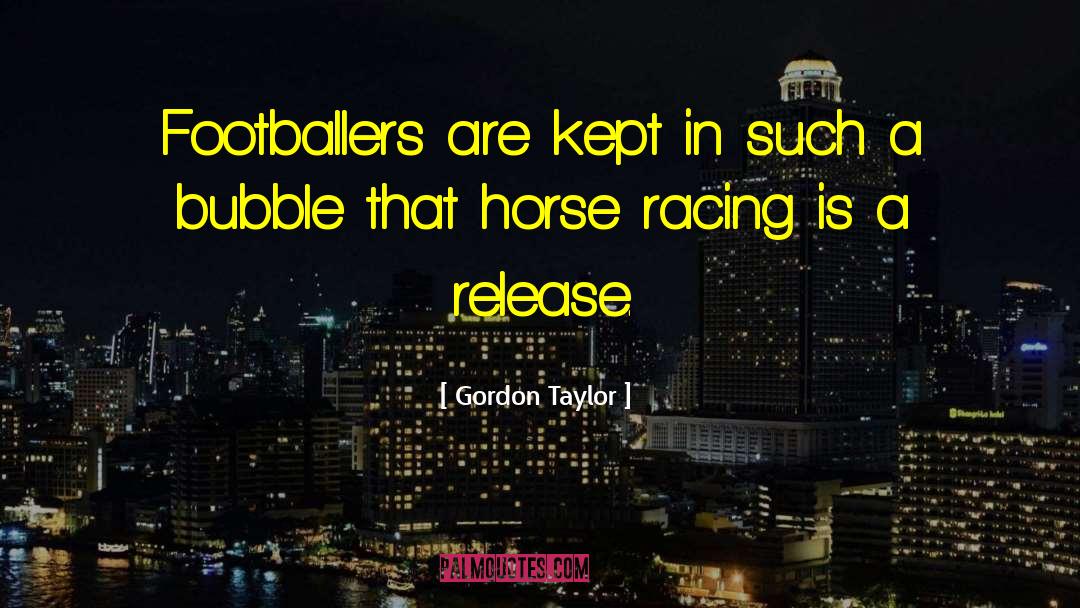 Horse Racing quotes by Gordon Taylor