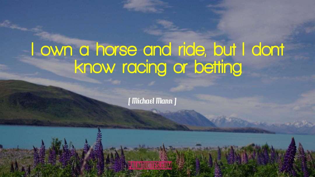 Horse Racing quotes by Michael Mann