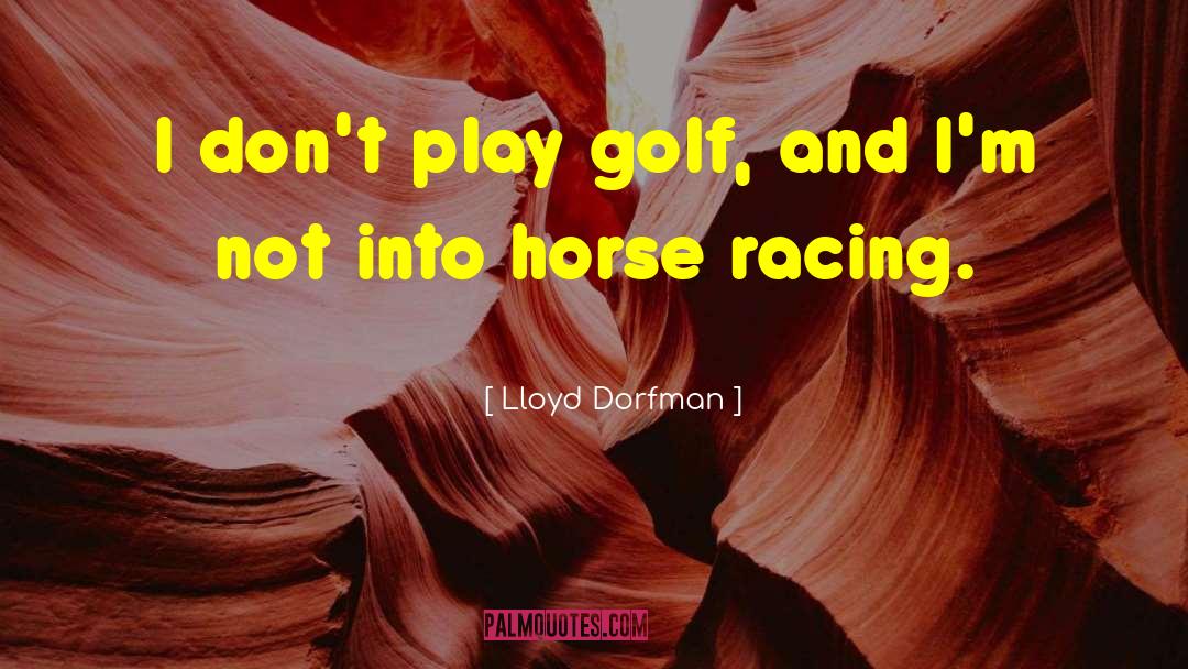 Horse Racing quotes by Lloyd Dorfman