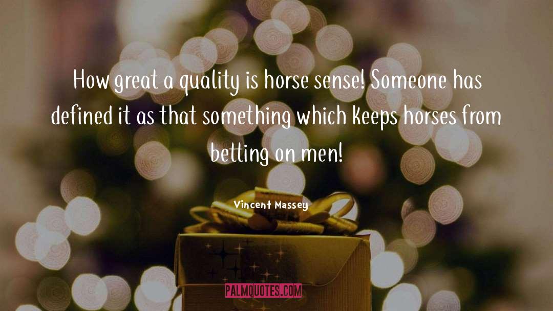 Horse Sense quotes by Vincent Massey