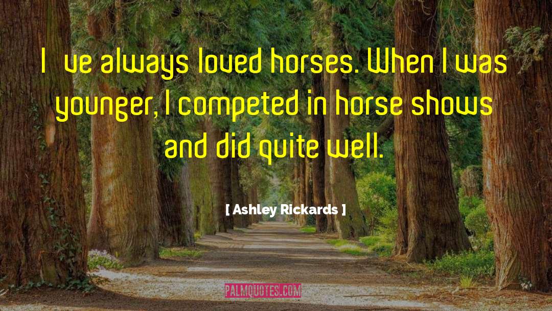 Horse Shows quotes by Ashley Rickards
