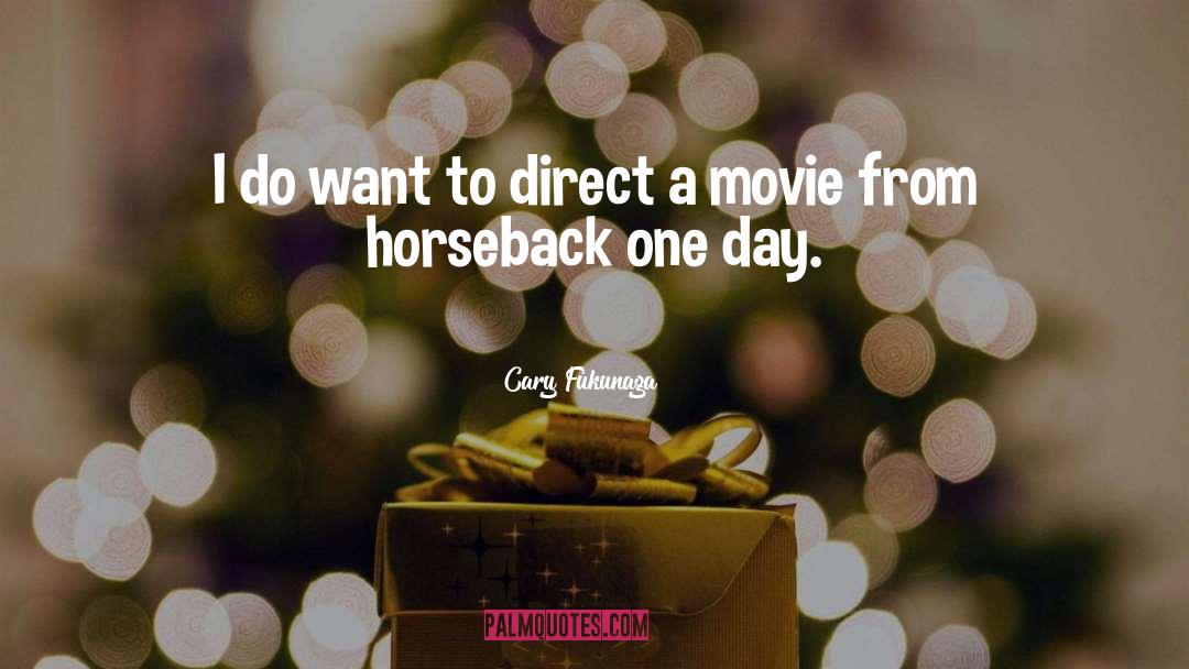 Horseback quotes by Cary Fukunaga