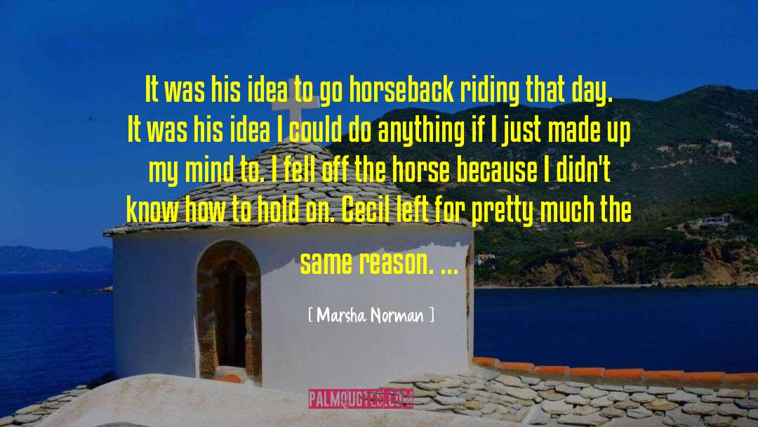 Horseback Riding Instructor quotes by Marsha Norman