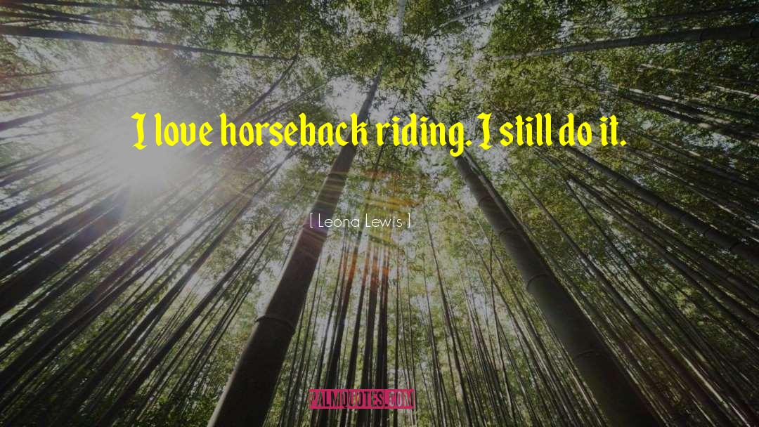 Horseback Riding Instructor quotes by Leona Lewis