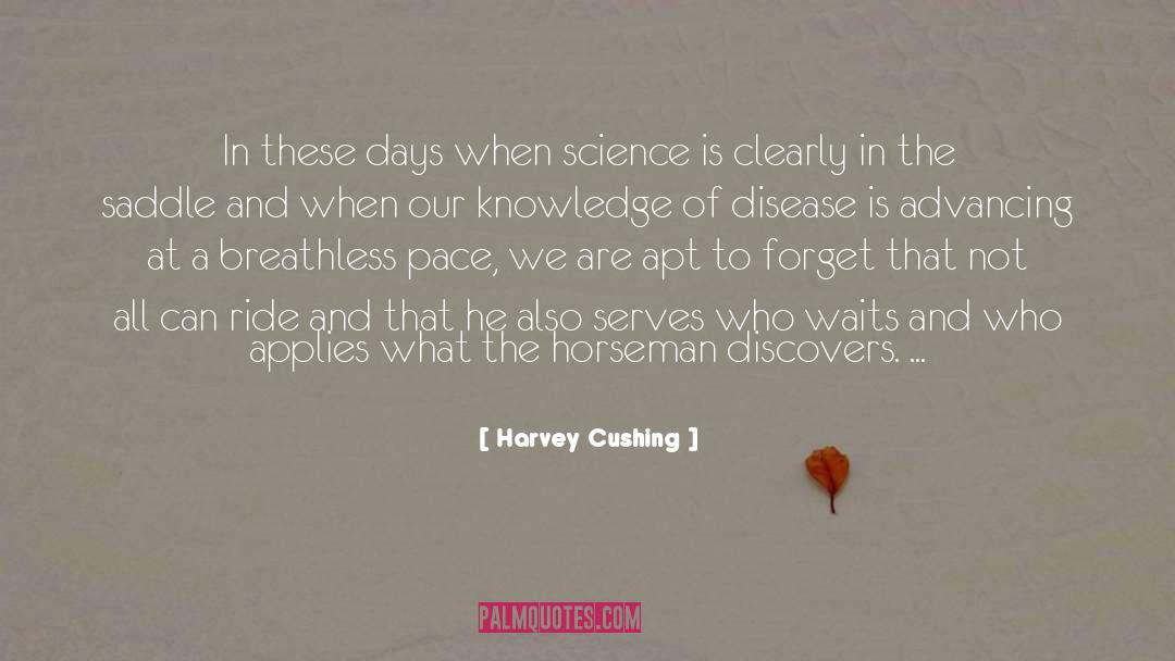 Horsemen quotes by Harvey Cushing