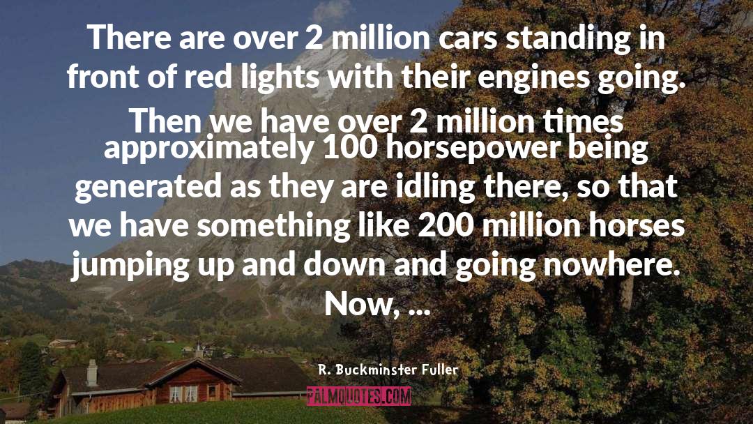 Horsepower quotes by R. Buckminster Fuller