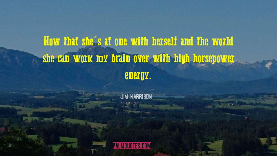 Horsepower quotes by Jim Harrison