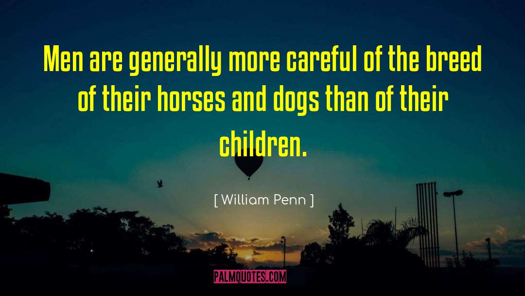 Horses And Dogs quotes by William Penn