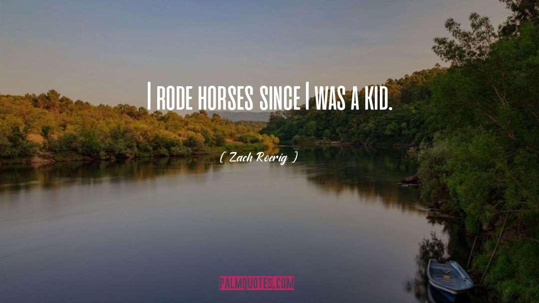 Horses quotes by Zach Roerig