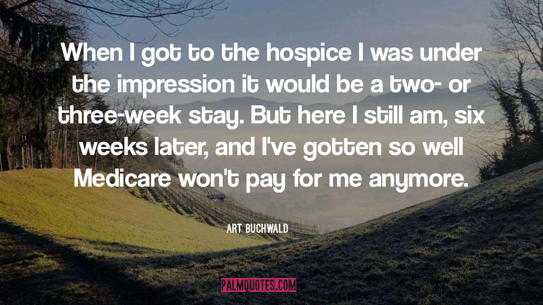 Hospice quotes by Art Buchwald