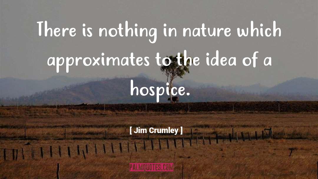 Hospice quotes by Jim Crumley