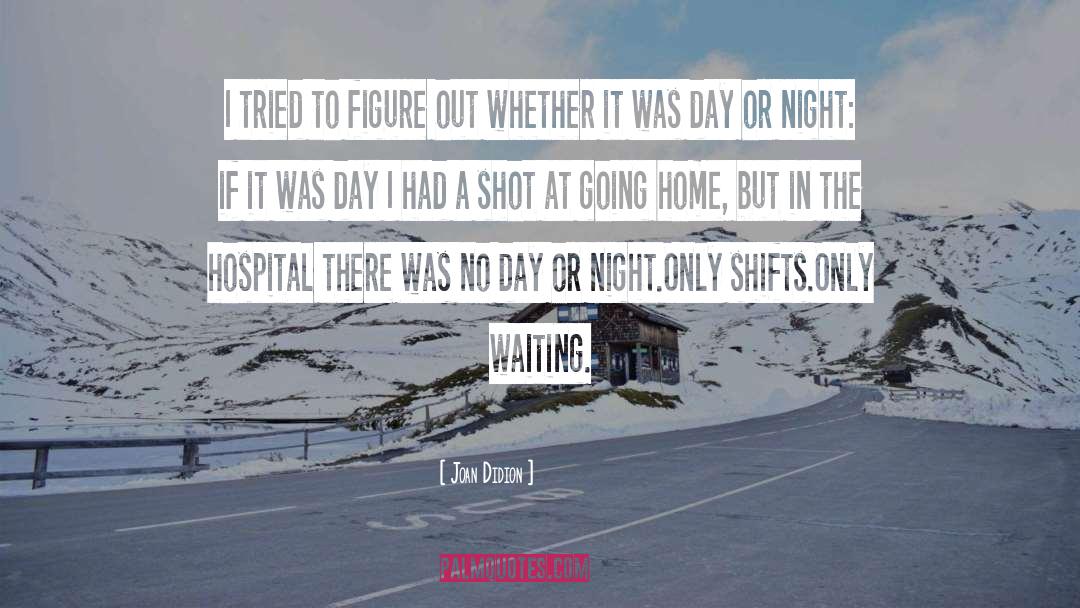 Hospitalization quotes by Joan Didion