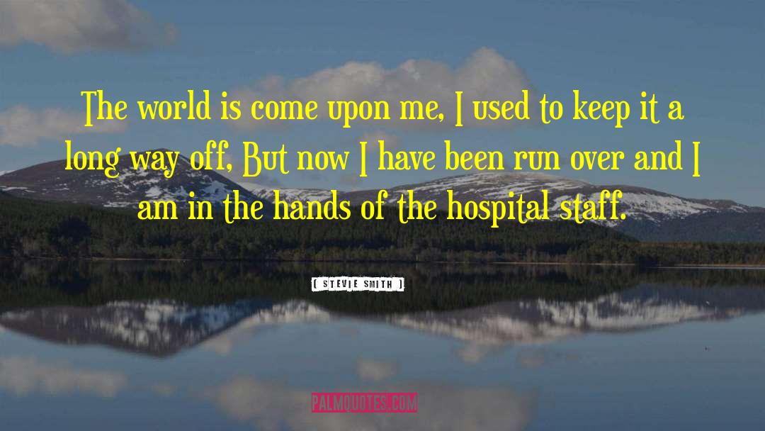 Hospitalization quotes by Stevie Smith