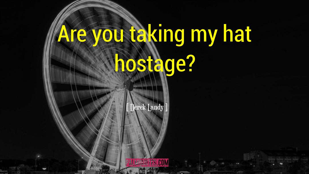 Hostage quotes by Derek Landy