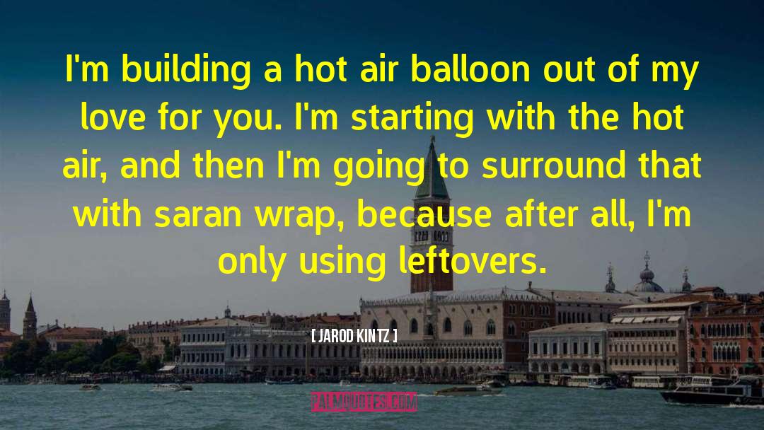 Hot Air Balloon quotes by Jarod Kintz