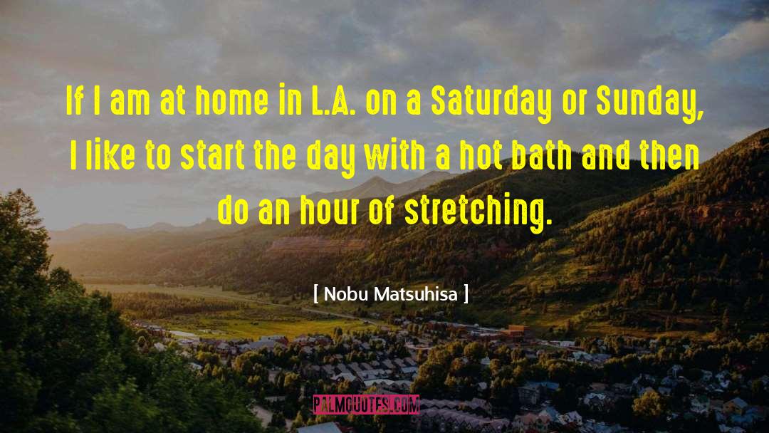Hot Bath quotes by Nobu Matsuhisa