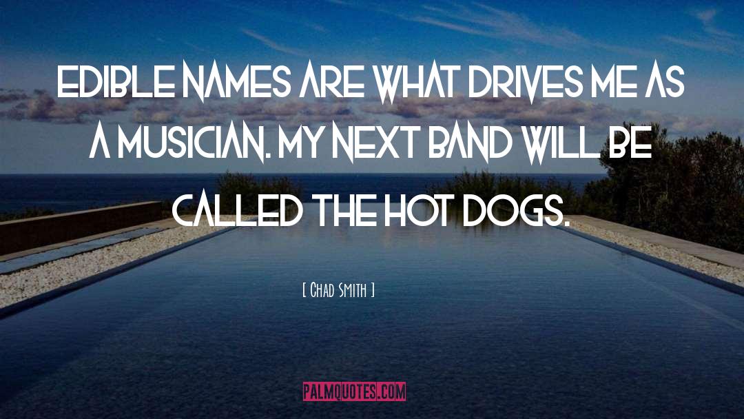 Hot Dog quotes by Chad Smith